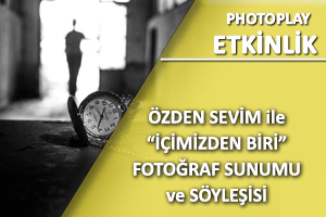 Özden Sevim ile Fotoğraf Sunumu ve Söyleşi